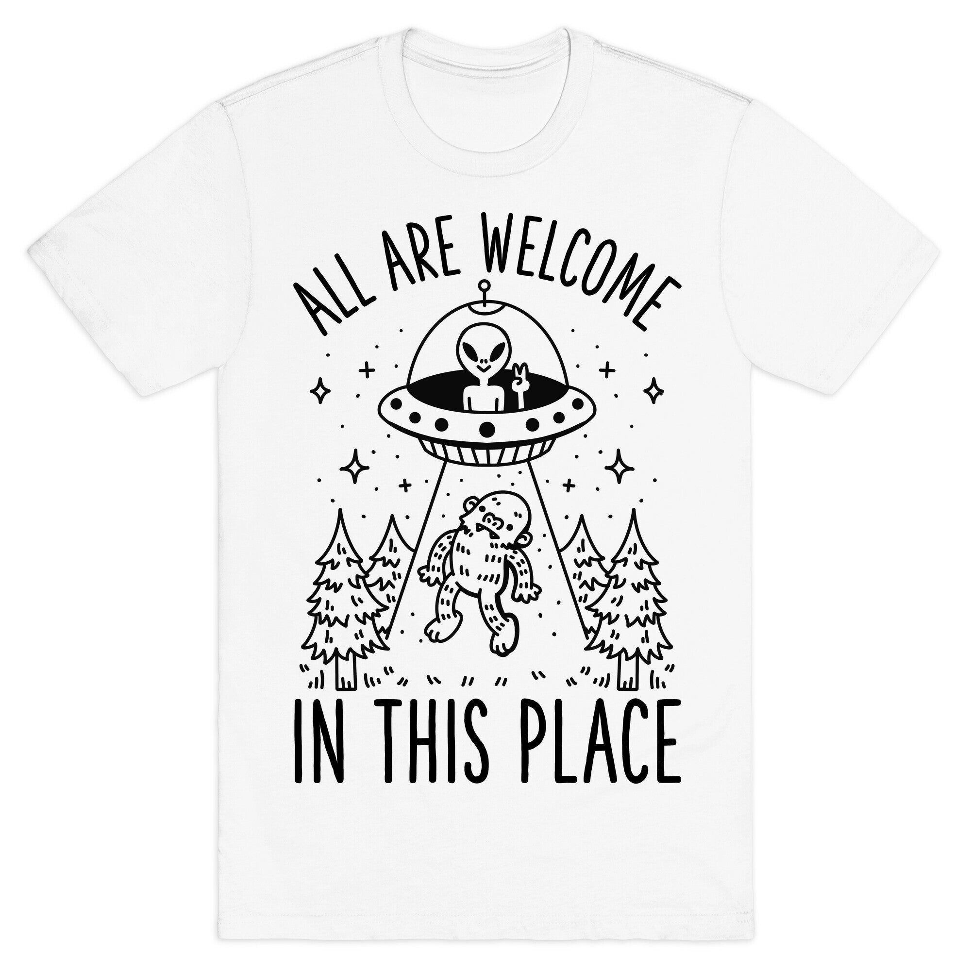 All are Welcome in this Place Bigfoot Alien Abduction T-Shirt