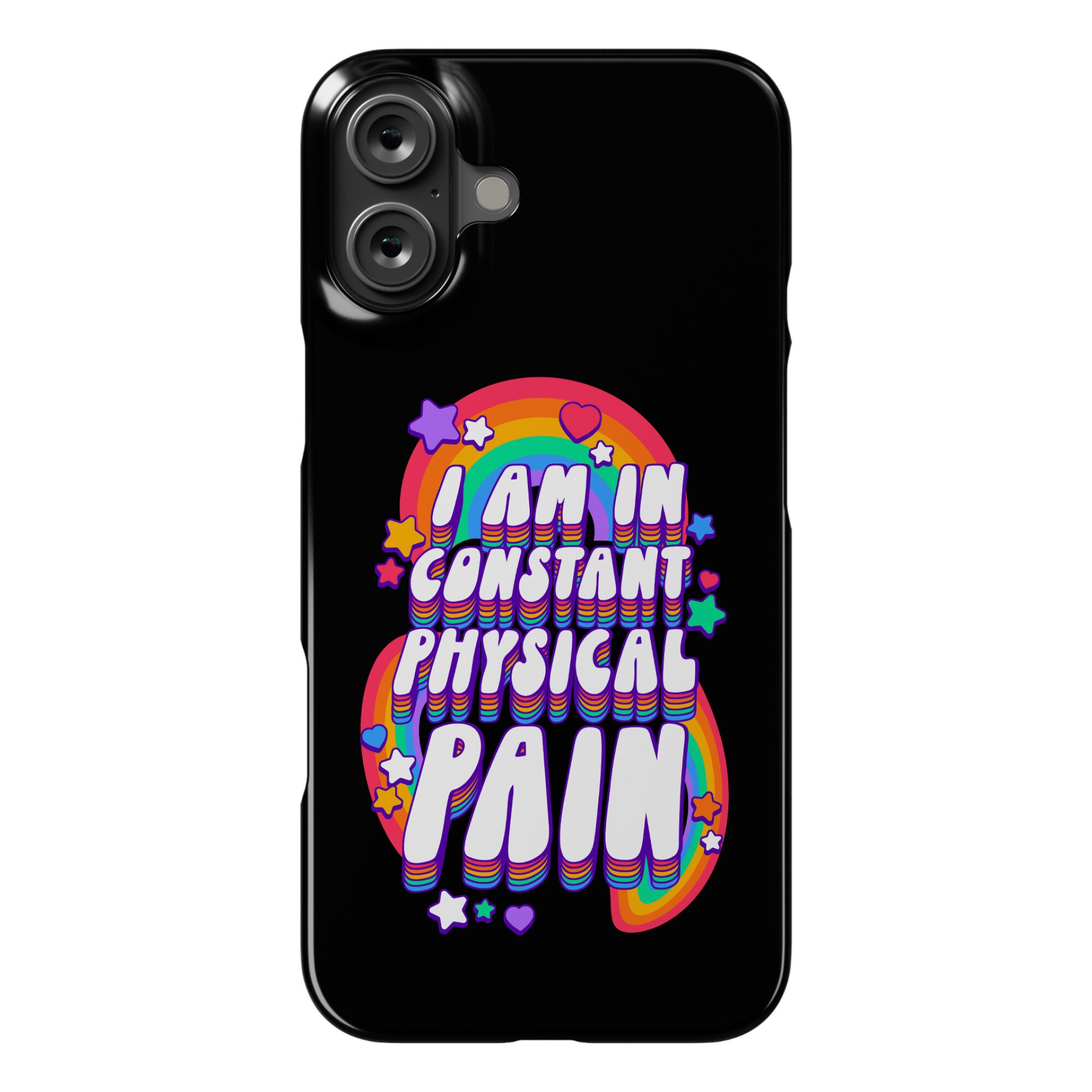 I Am In Constant Physical Pain Rainbows Phone Case
