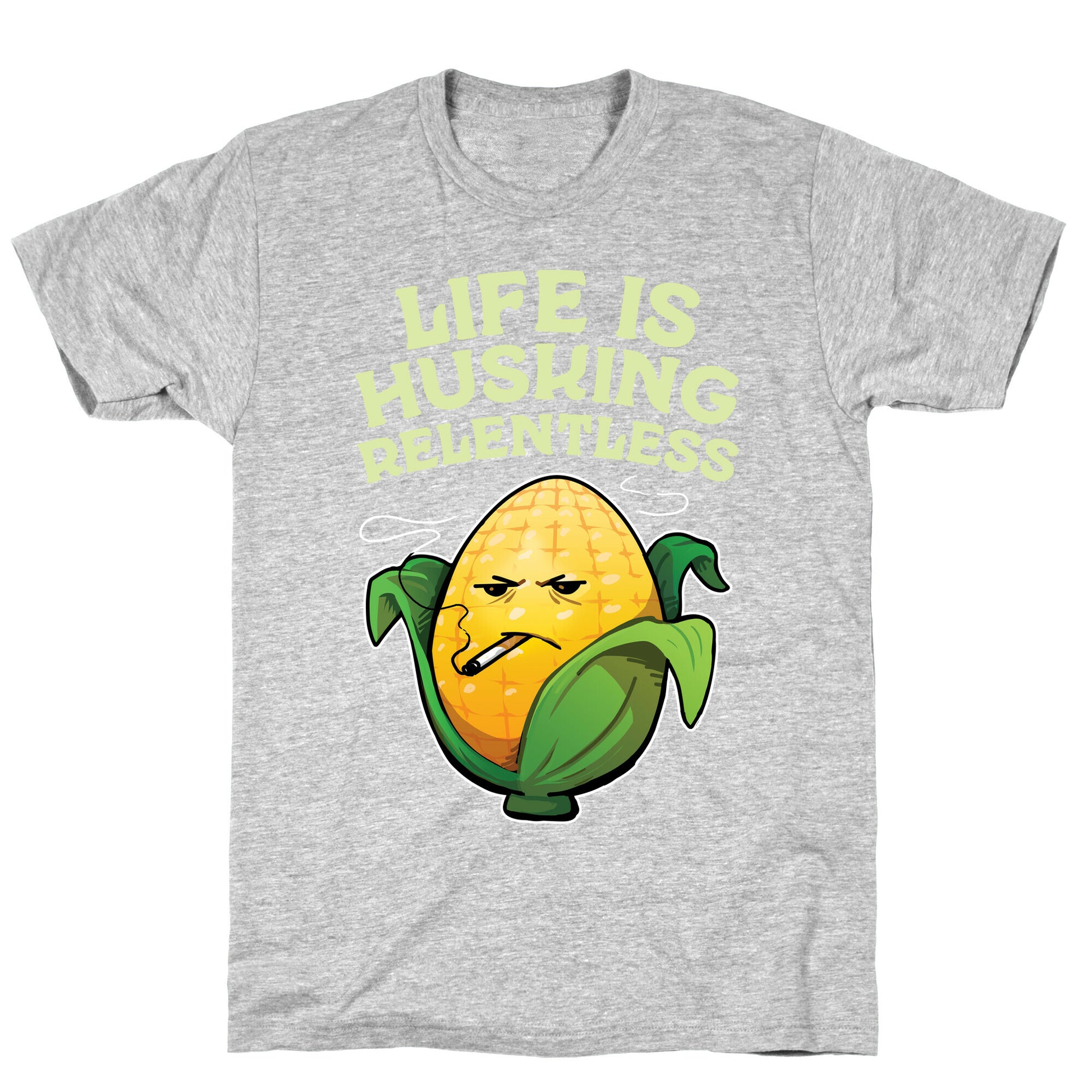 Life Is Husking Relentless T-Shirt