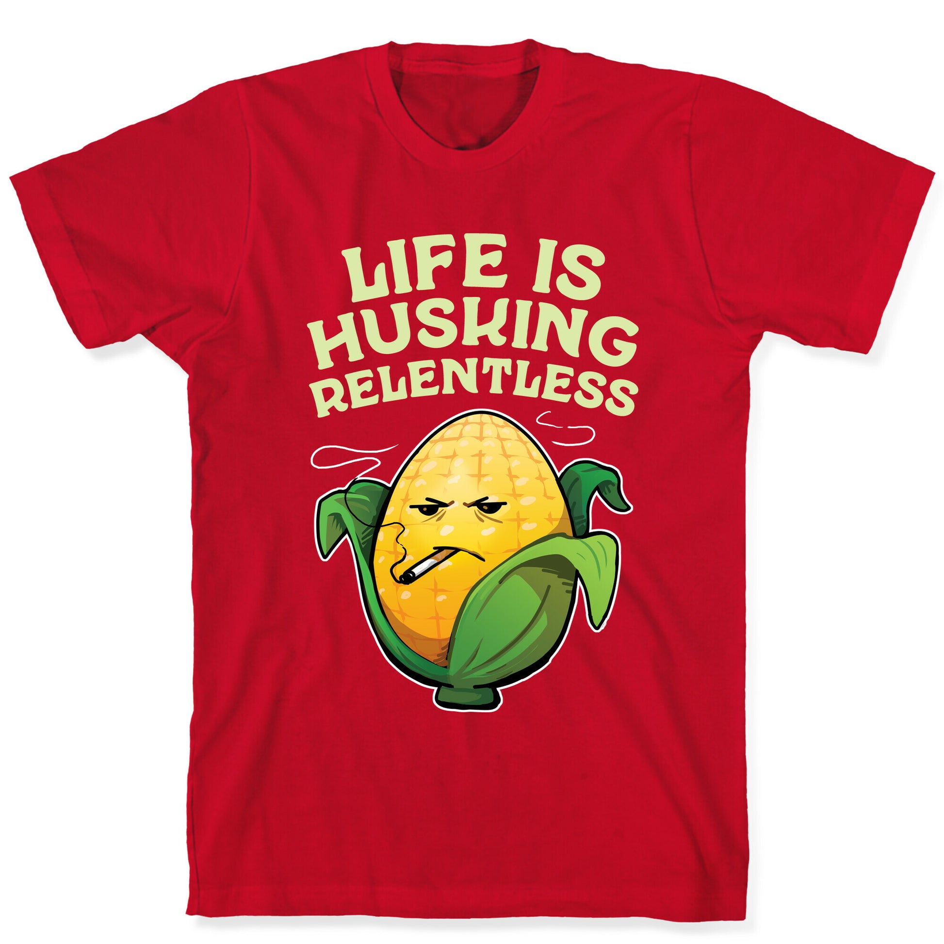 Life Is Husking Relentless T-Shirt