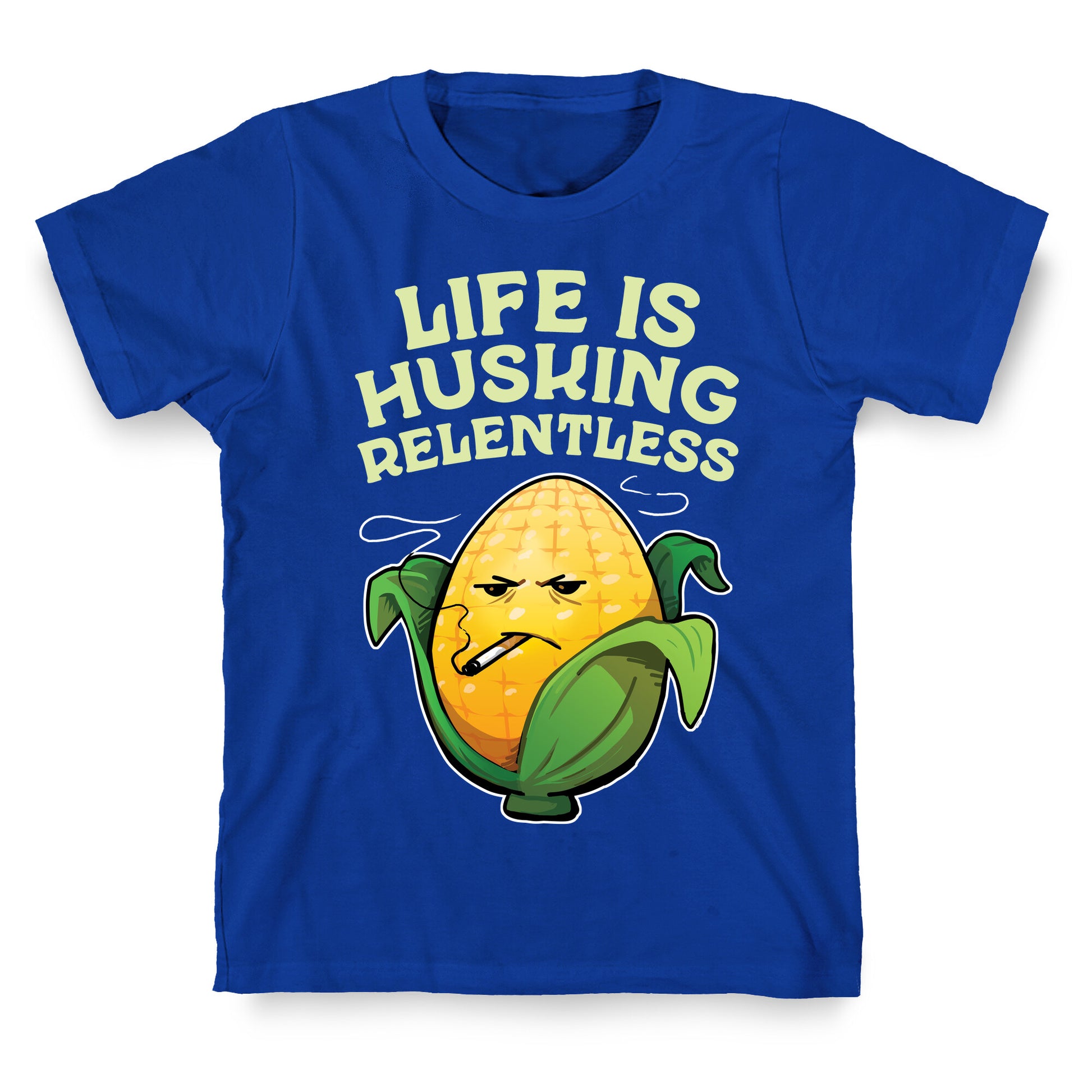 Life Is Husking Relentless T-Shirt