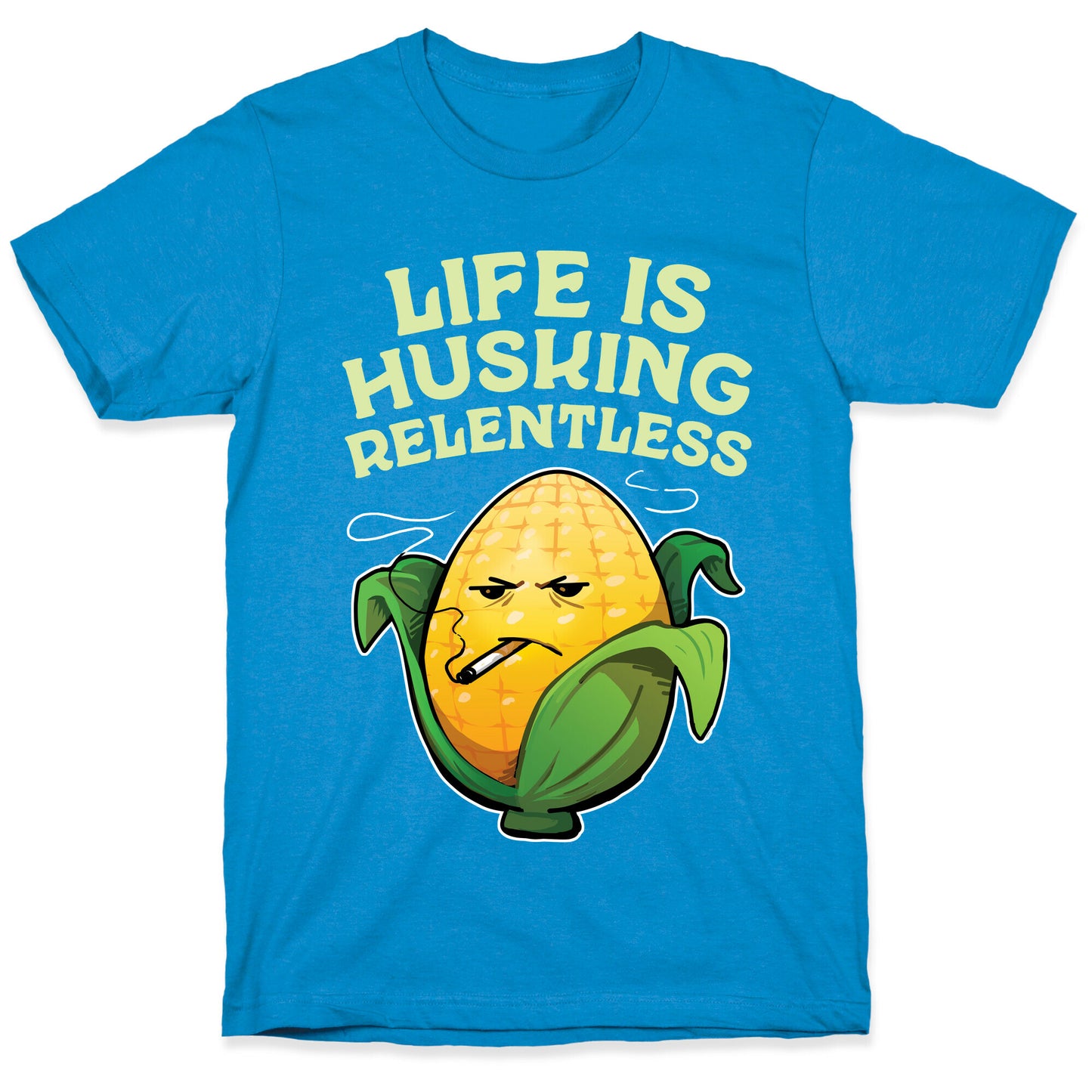Life Is Husking Relentless T-Shirt