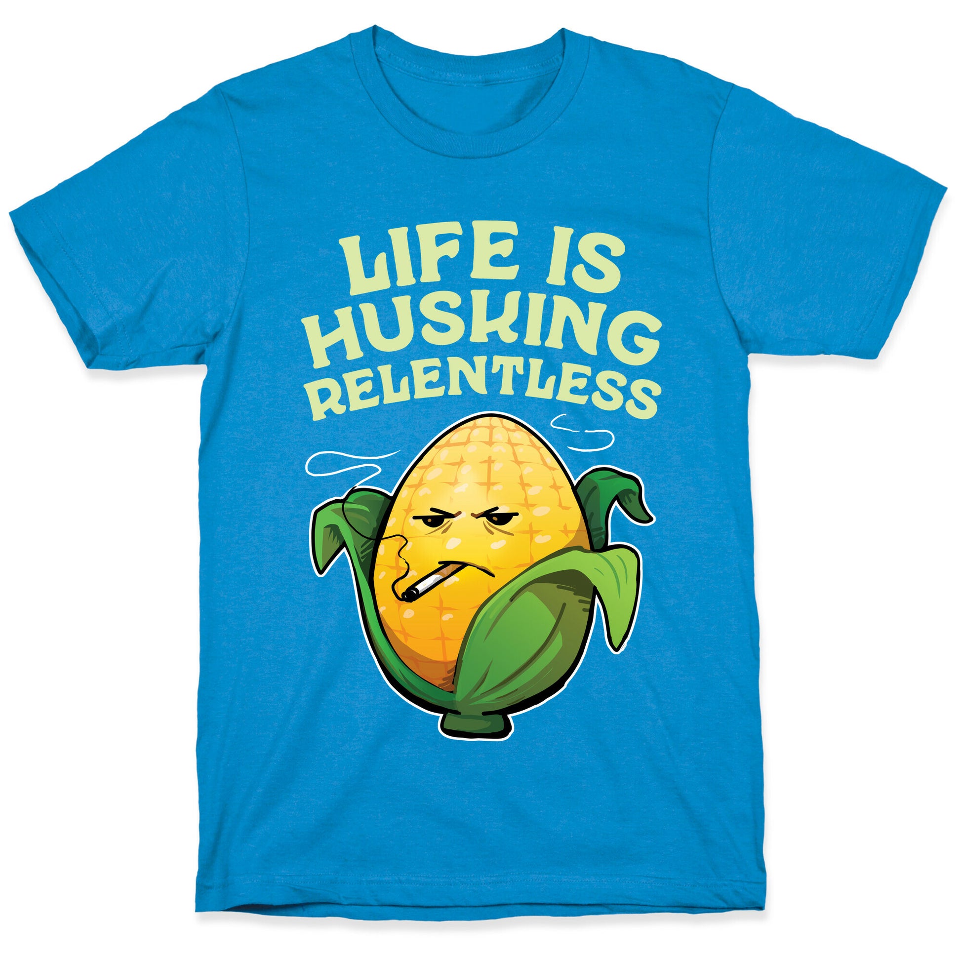 Life Is Husking Relentless T-Shirt