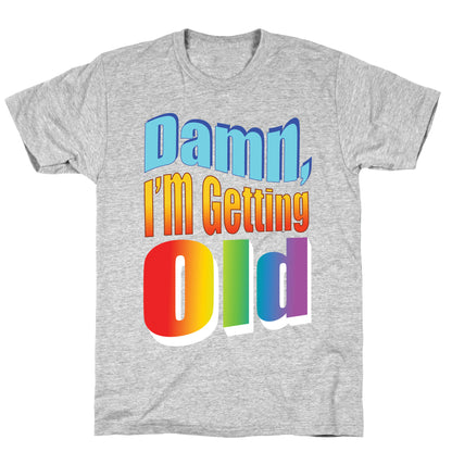 Damn, I'm Getting Old Nostalgic word art T-Shirt