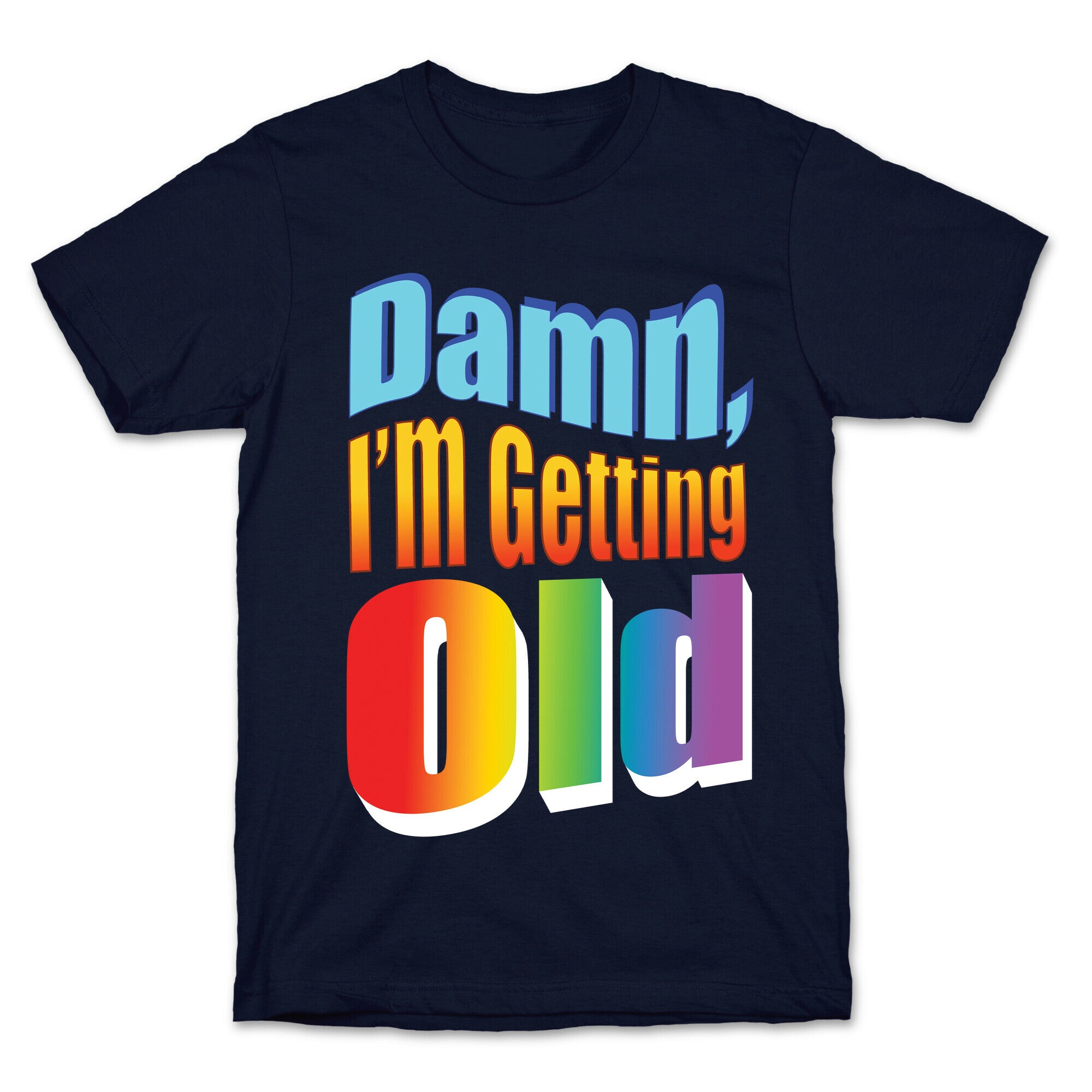 Damn, I'm Getting Old Nostalgic word art T-Shirt