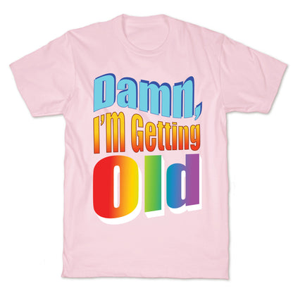 Damn, I'm Getting Old Nostalgic word art T-Shirt