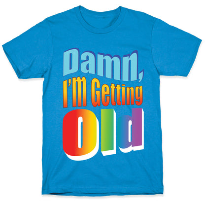 Damn, I'm Getting Old Nostalgic word art T-Shirt