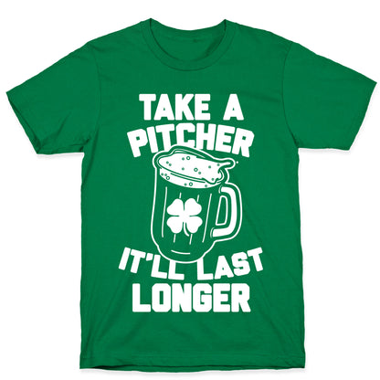 Take A Pitcher It'll Last Longer T-Shirt