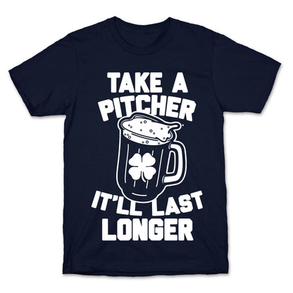 Take A Pitcher It'll Last Longer T-Shirt