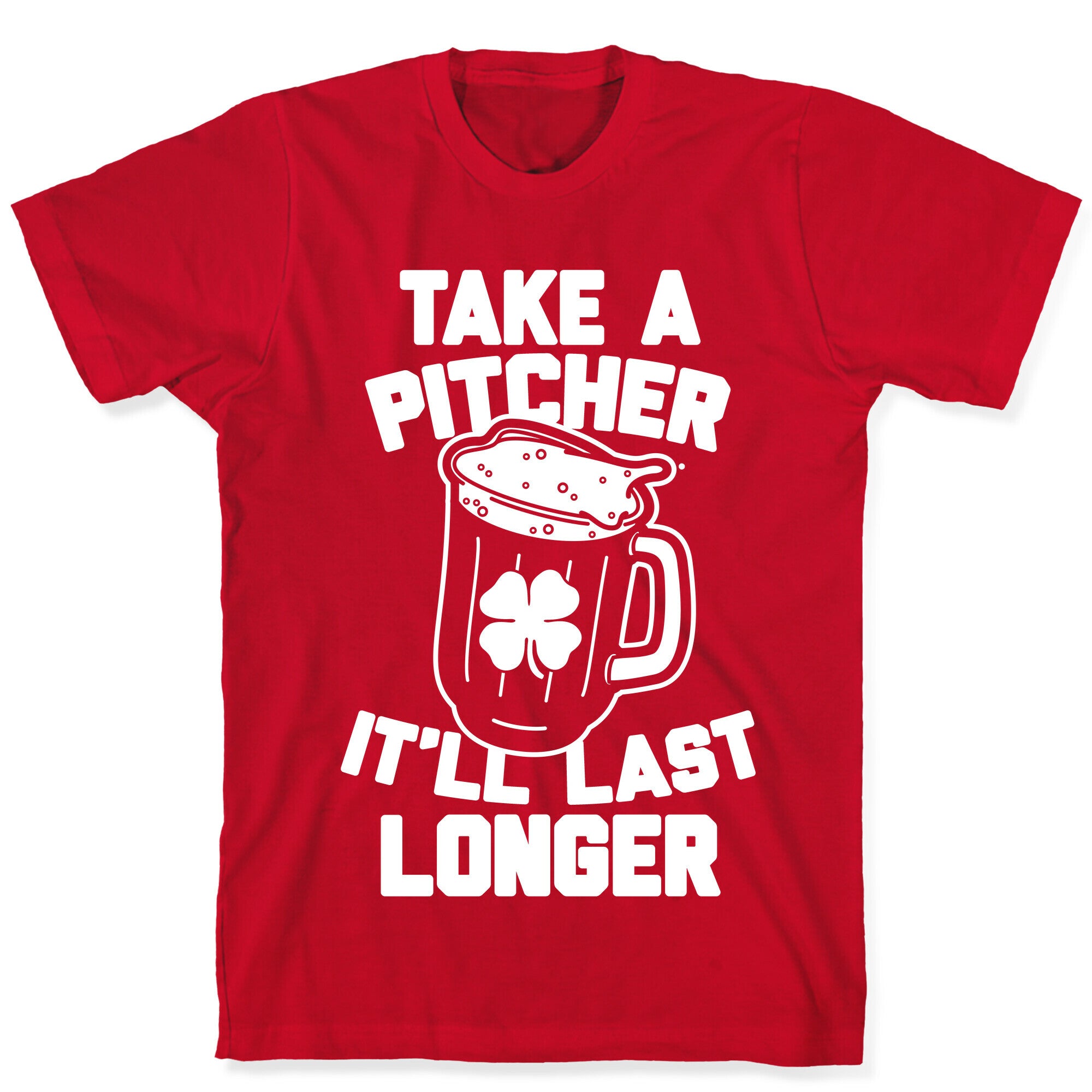 Take A Pitcher It'll Last Longer T-Shirt