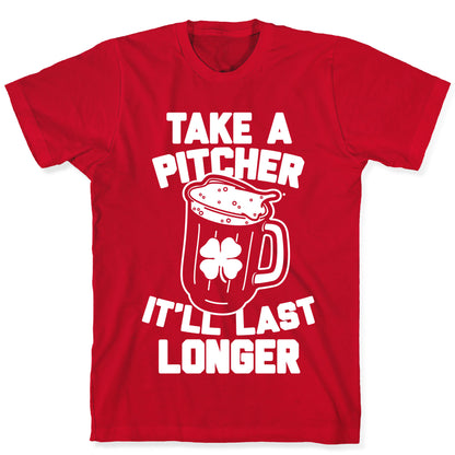 Take A Pitcher It'll Last Longer T-Shirt