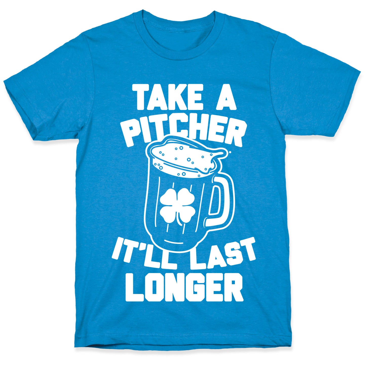 Take A Pitcher It'll Last Longer T-Shirt