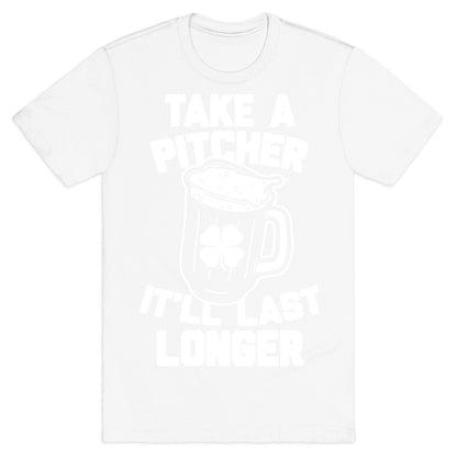 Take A Pitcher It'll Last Longer T-Shirt
