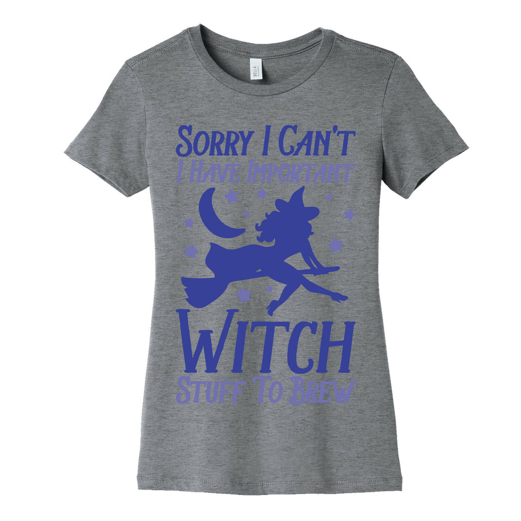 Sorry I Can't I Have Important Witch Stuff To Brew Women's Cotton Tee