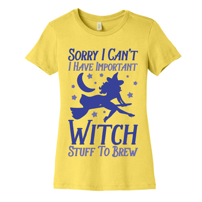 Sorry I Can't I Have Important Witch Stuff To Brew Women's Cotton Tee