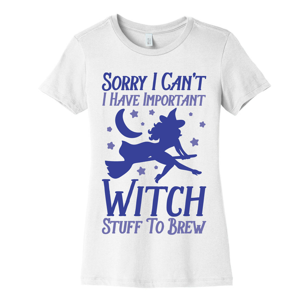 Sorry I Can't I Have Important Witch Stuff To Brew Women's Cotton Tee
