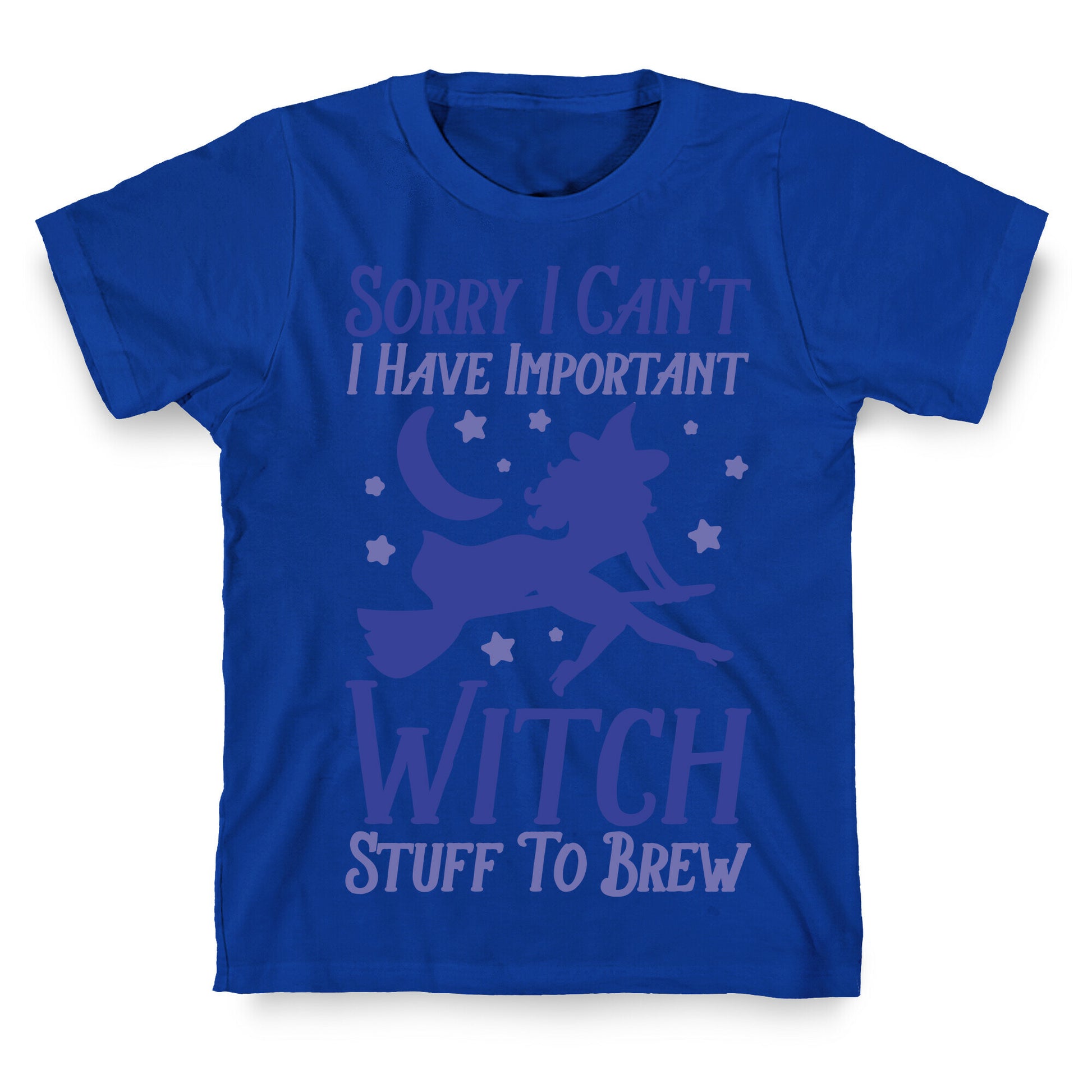 Sorry I Can't I Have Important Witch Stuff To Brew T-Shirt