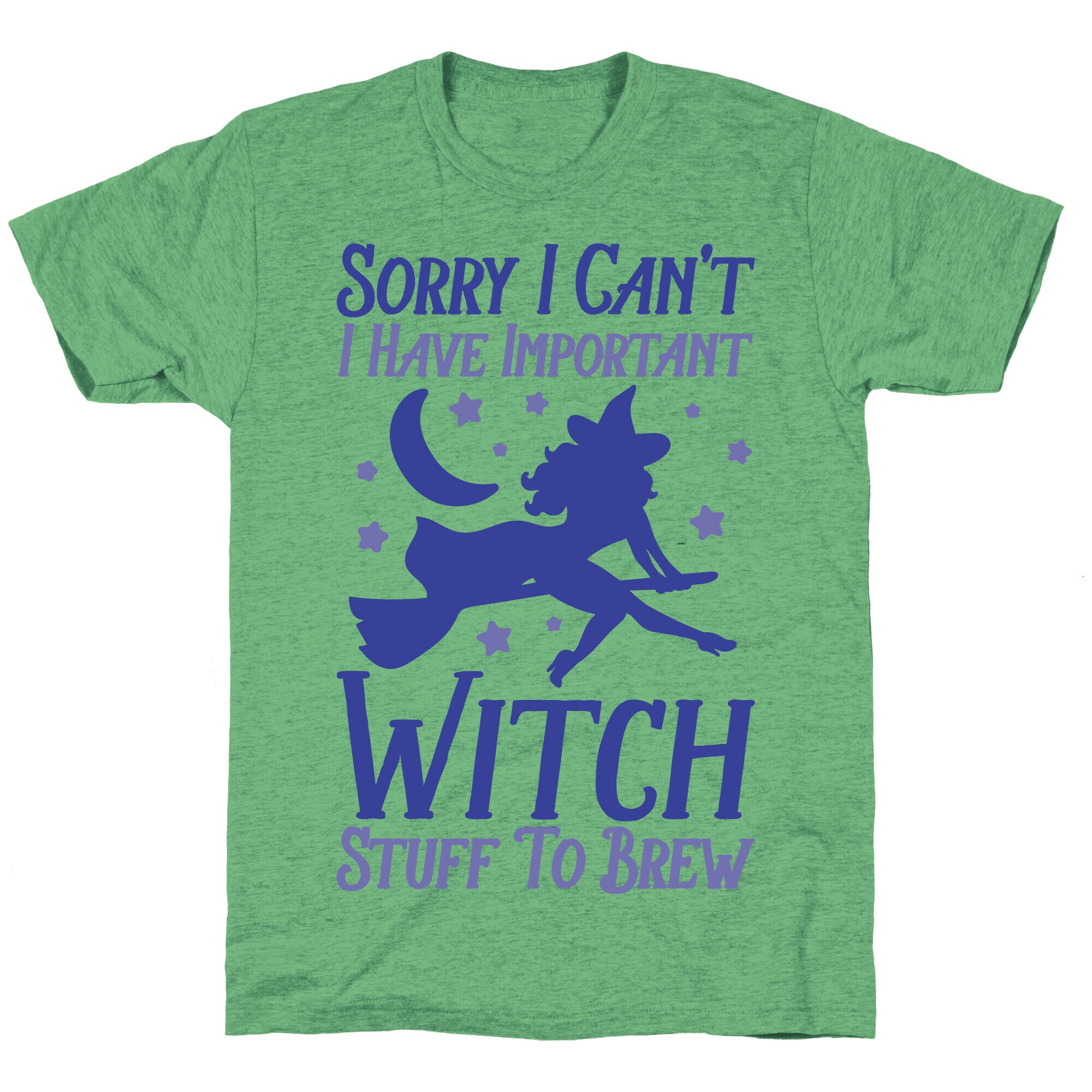 Sorry I Can't I Have Important Witch Stuff To Brew Unisex Triblend Tee