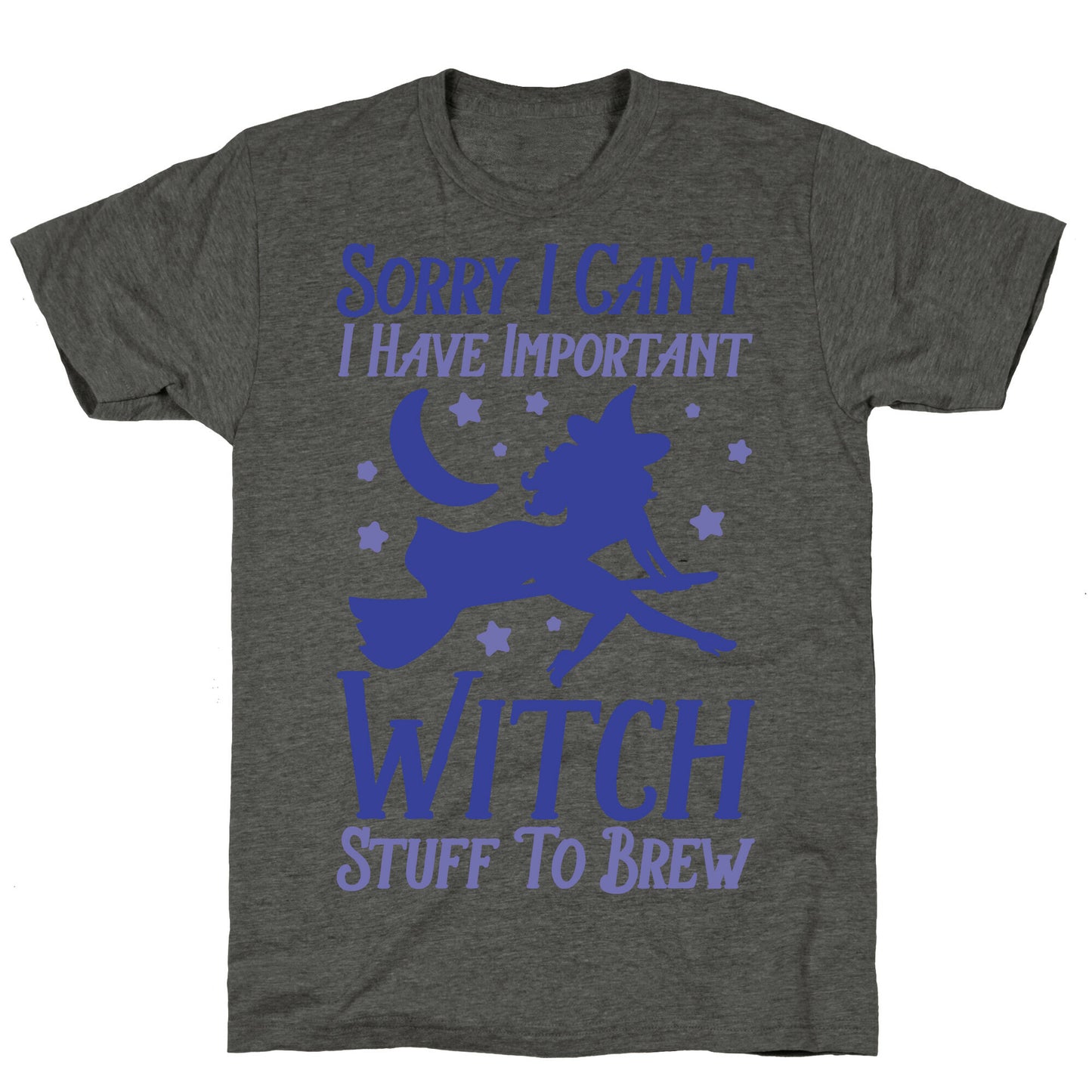 Sorry I Can't I Have Important Witch Stuff To Brew Unisex Triblend Tee