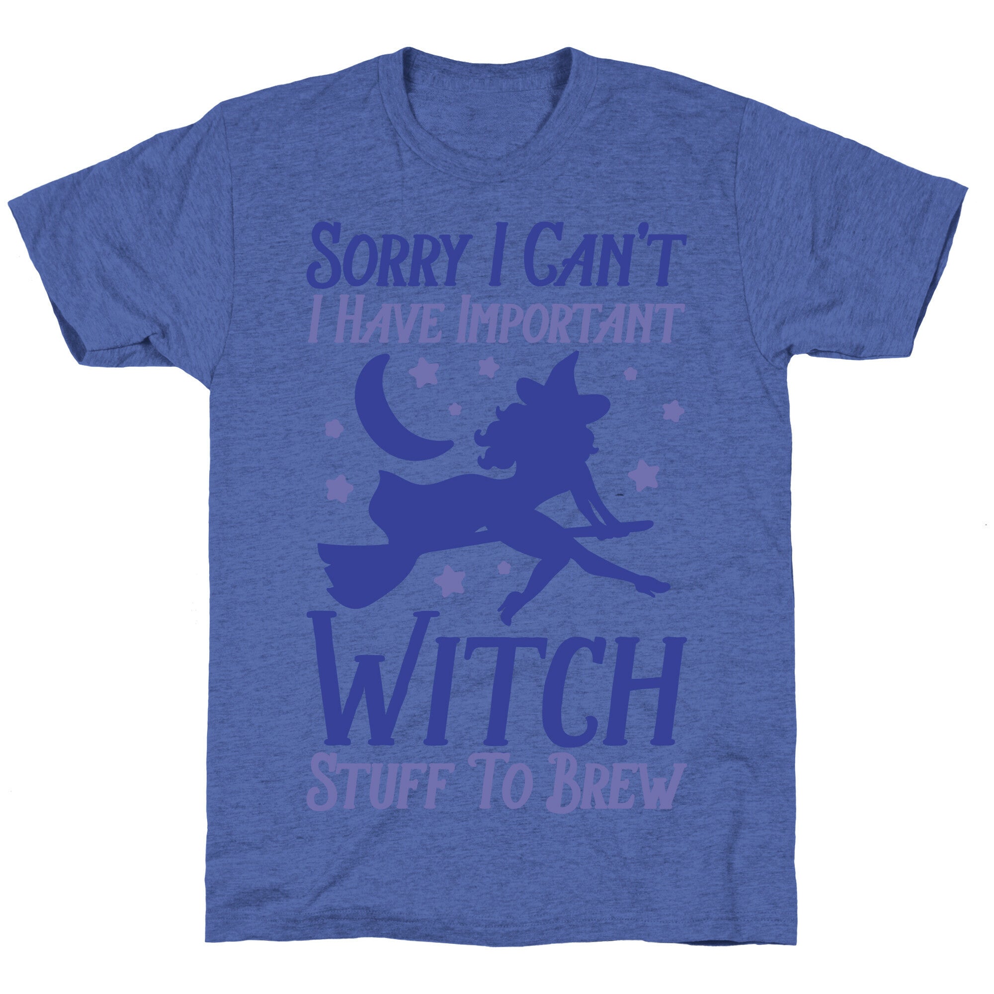 Sorry I Can't I Have Important Witch Stuff To Brew Unisex Triblend Tee