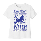 Sorry I Can't I Have Important Witch Stuff To Brew Women's Cotton Tee