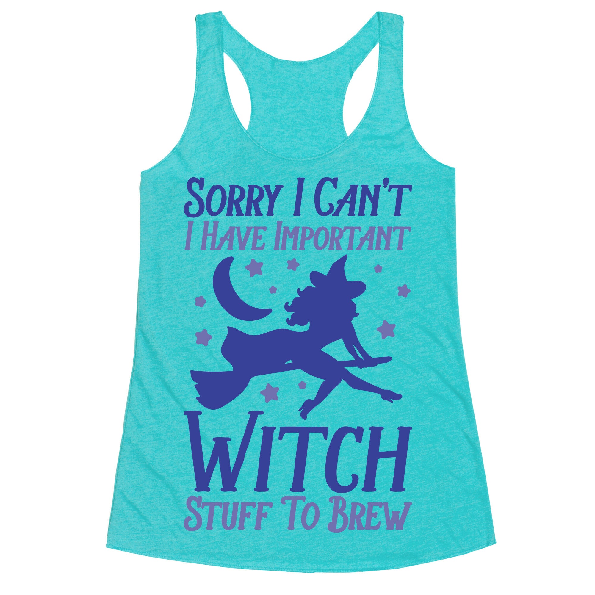 Sorry I Can't I Have Important Witch Stuff To Brew Racerback Tank