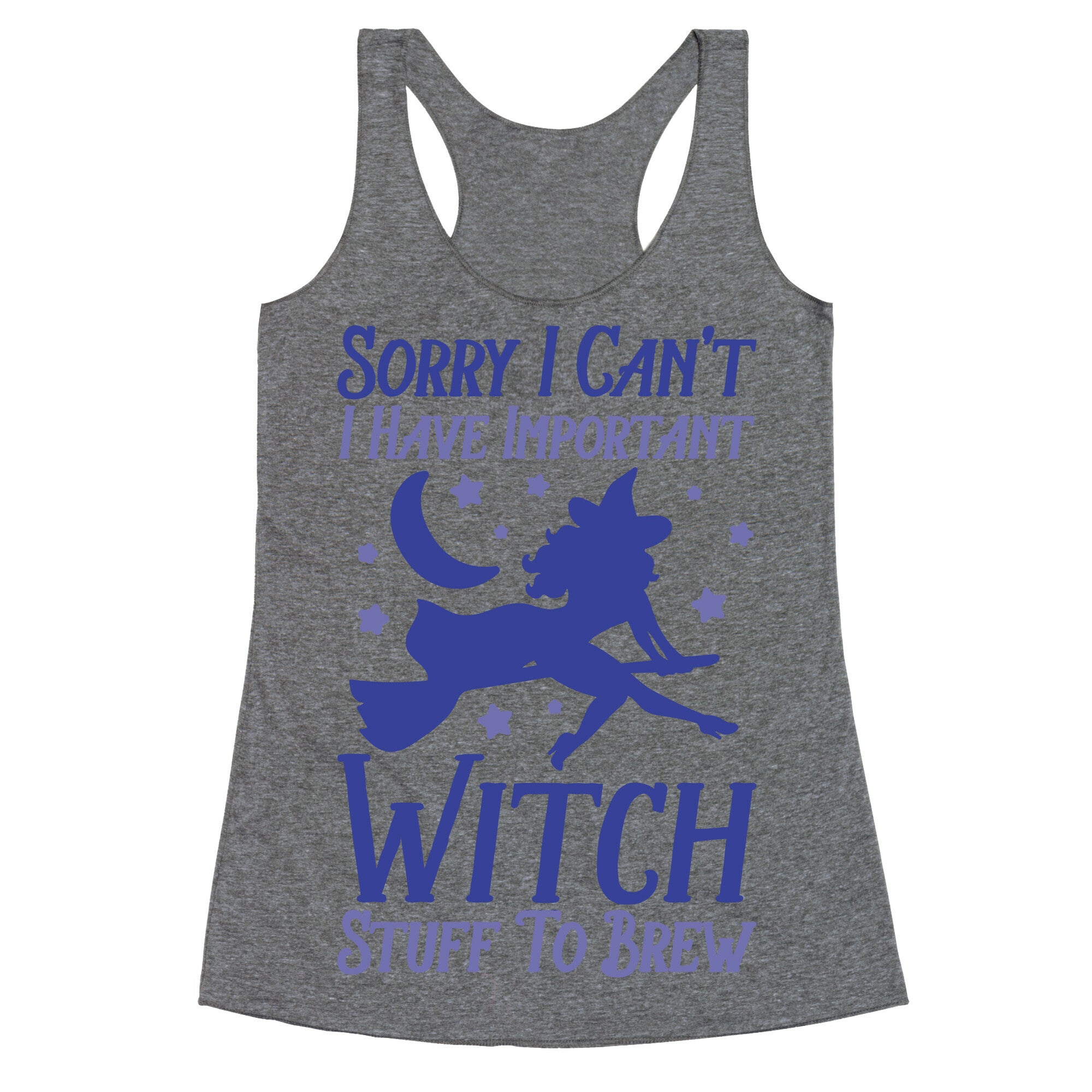 Sorry I Can't I Have Important Witch Stuff To Brew Racerback Tank