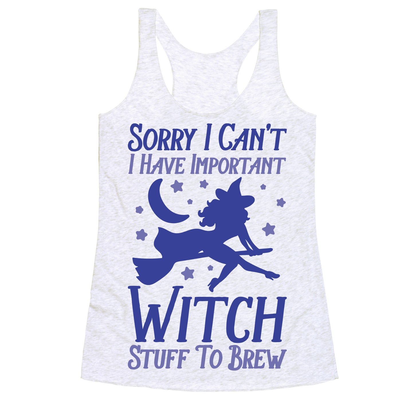 Sorry I Can't I Have Important Witch Stuff To Brew Racerback Tank