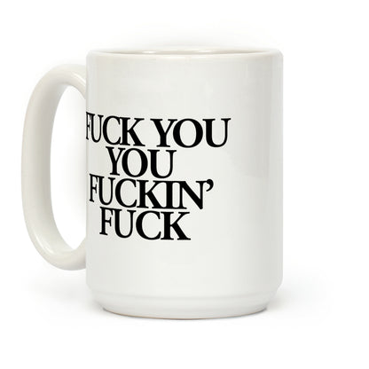 F*** You, You F***in' F*** Coffee Mug
