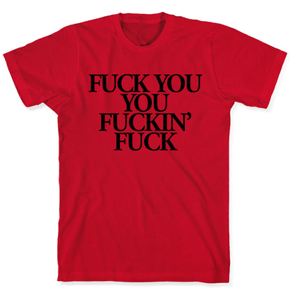 Fuck You, You Fuckin' Fuck T-Shirt