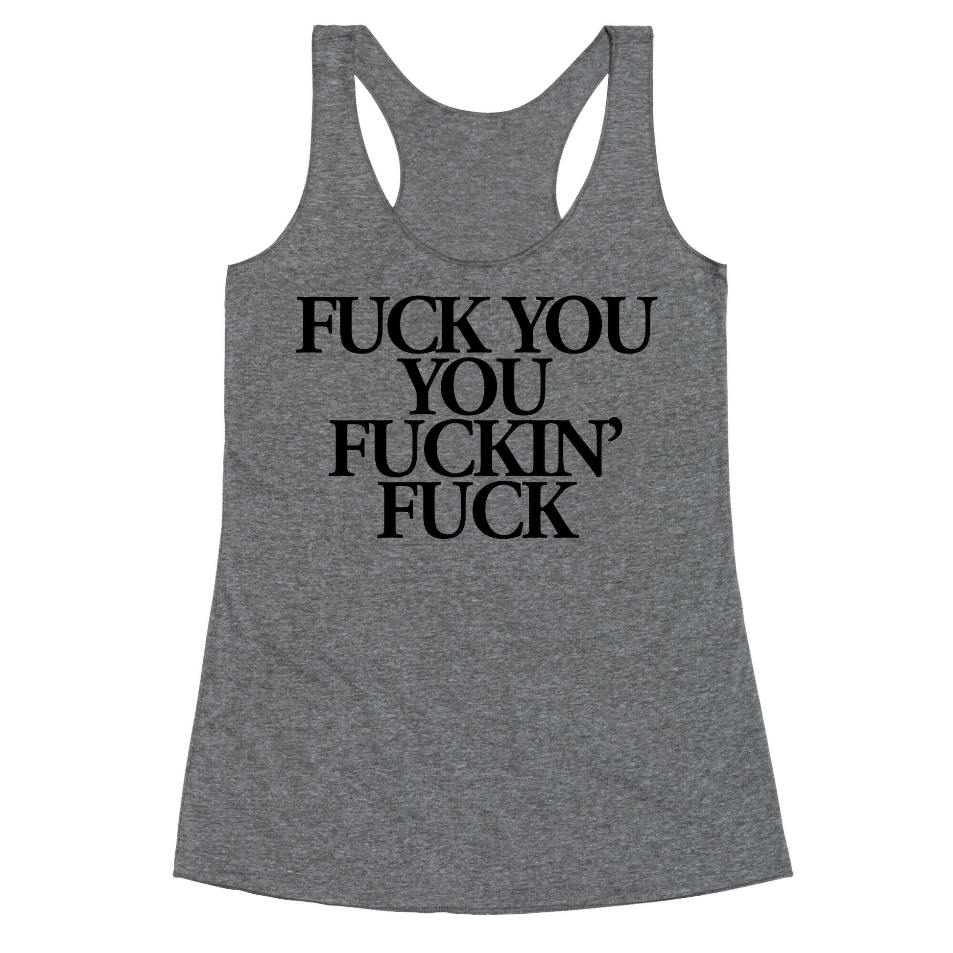 Fuck You, You Fuckin' Fuck Racerback Tank