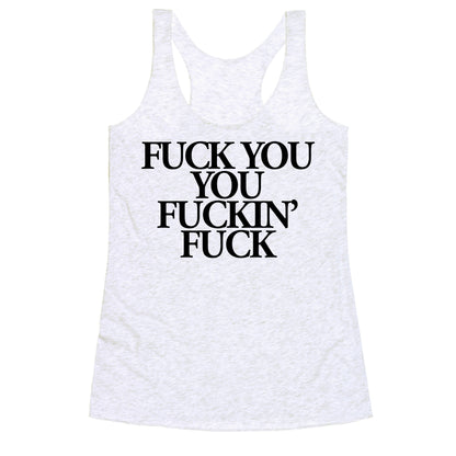 Fuck You, You Fuckin' Fuck Racerback Tank