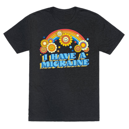 I Have a Migraine Retro Rainbow Unisex Triblend Tee