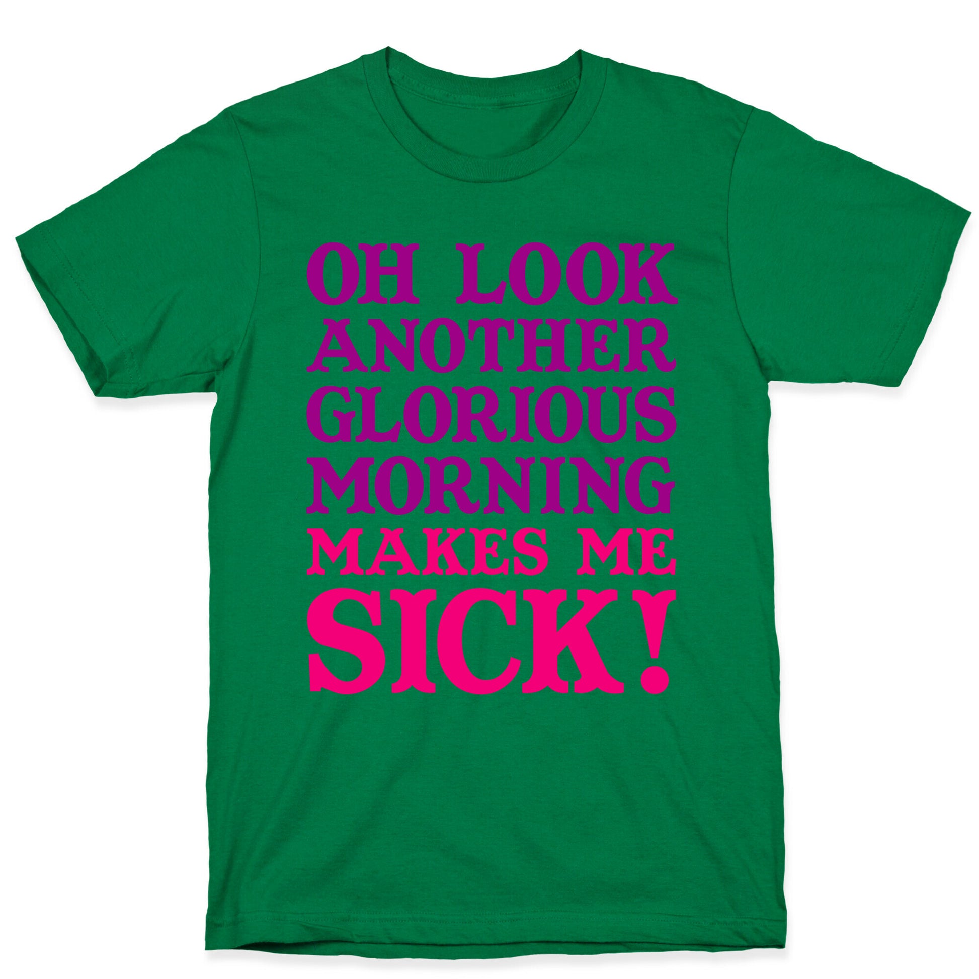 Oh Look, Another Glorious Morning T-Shirt