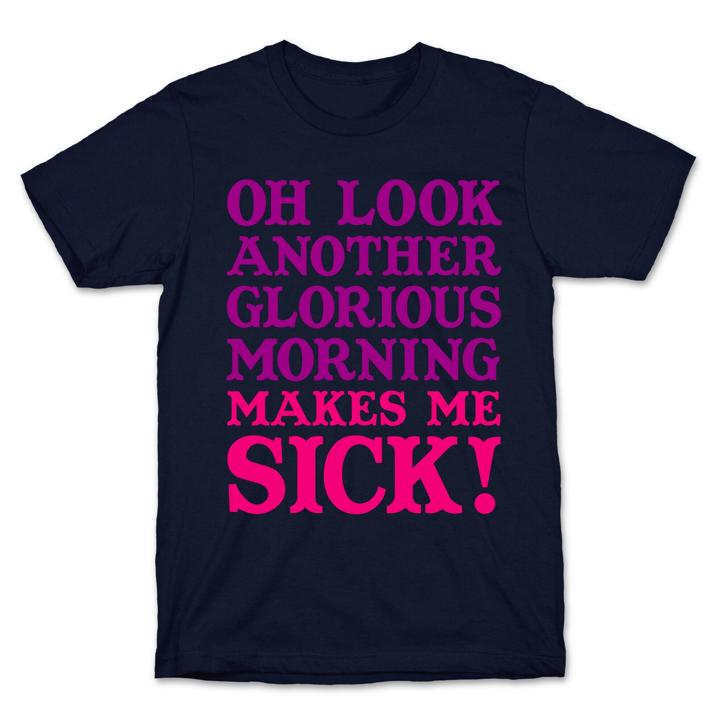 Oh Look, Another Glorious Morning T-Shirt