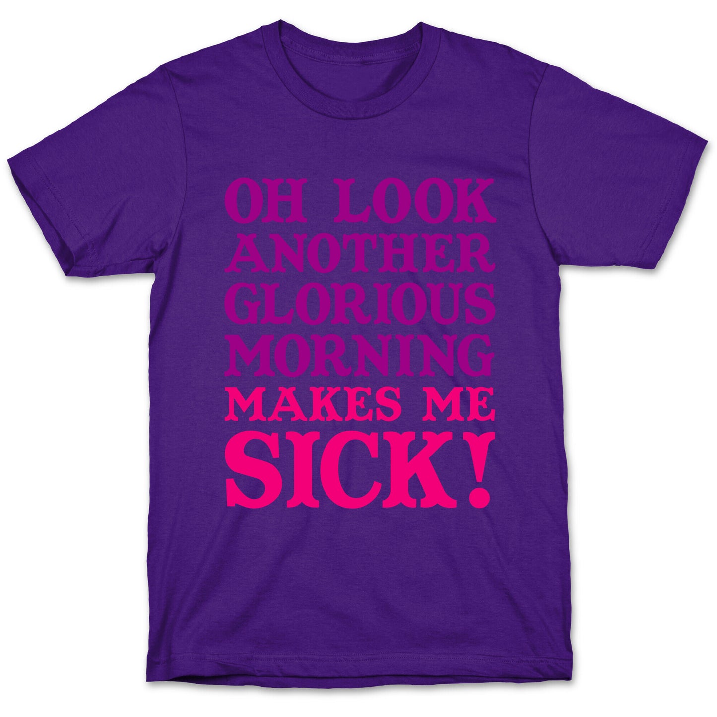 Oh Look, Another Glorious Morning T-Shirt