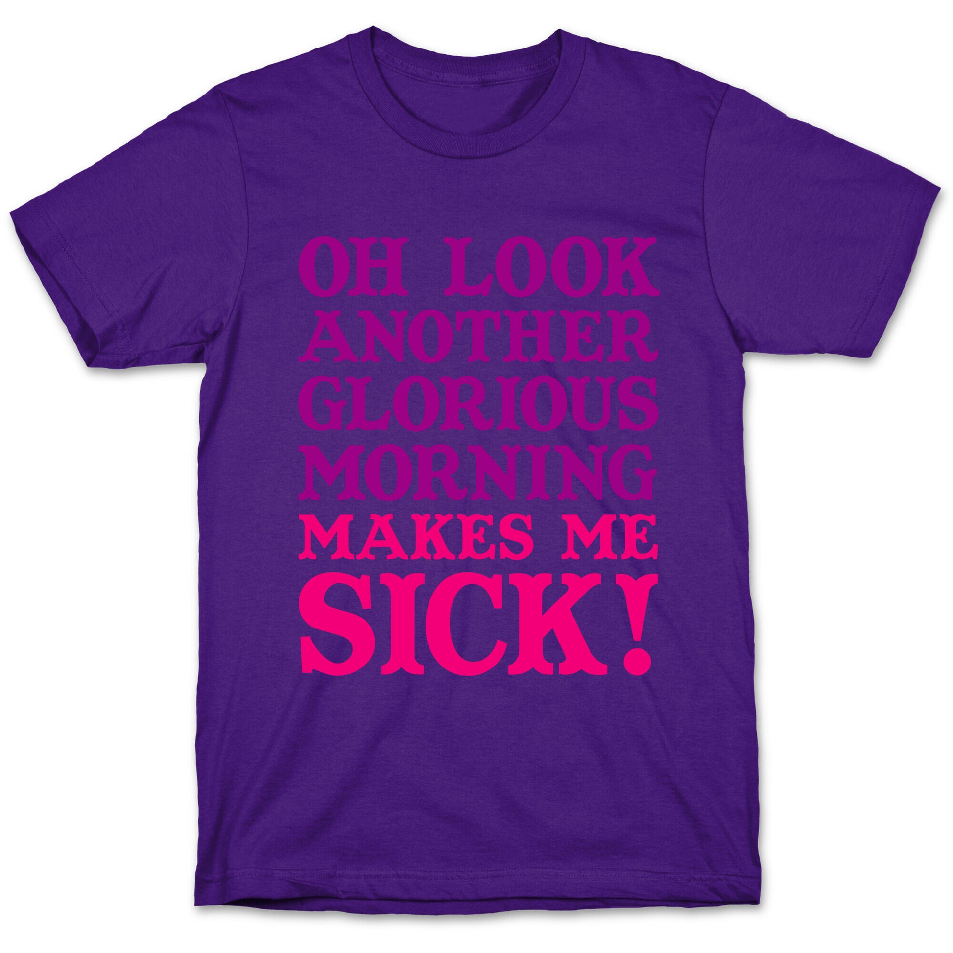 Oh Look, Another Glorious Morning T-Shirt