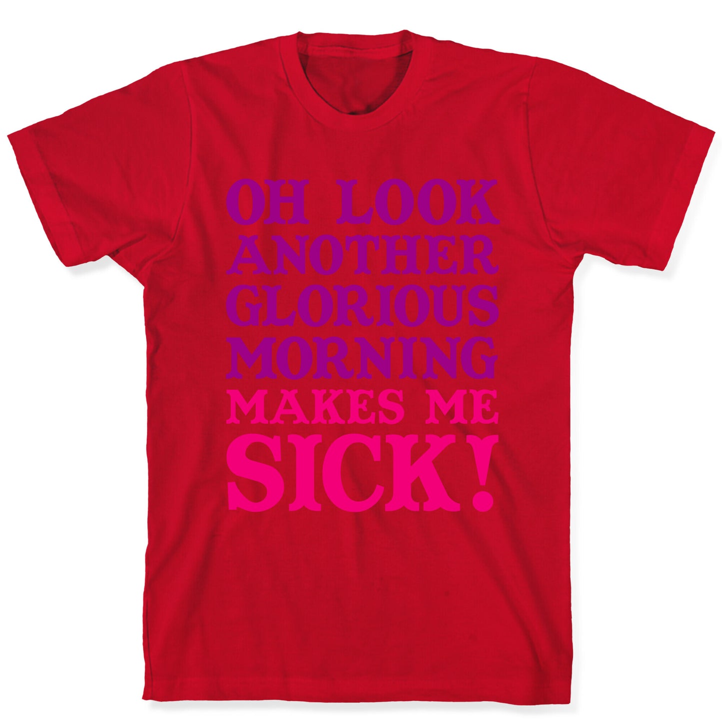 Oh Look, Another Glorious Morning T-Shirt