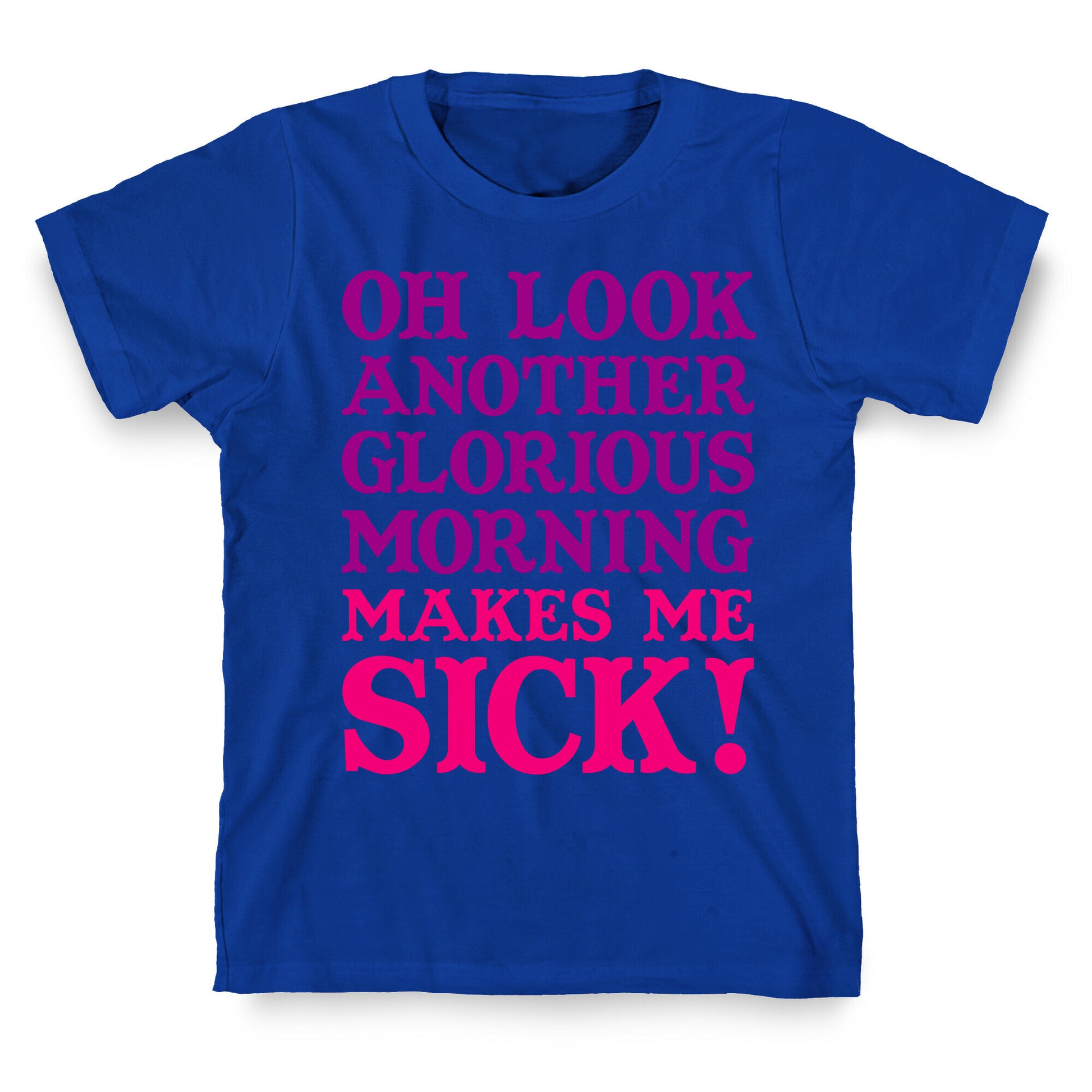 Oh Look, Another Glorious Morning T-Shirt