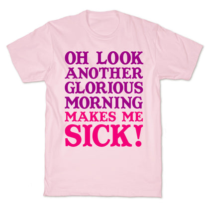 Oh Look, Another Glorious Morning T-Shirt