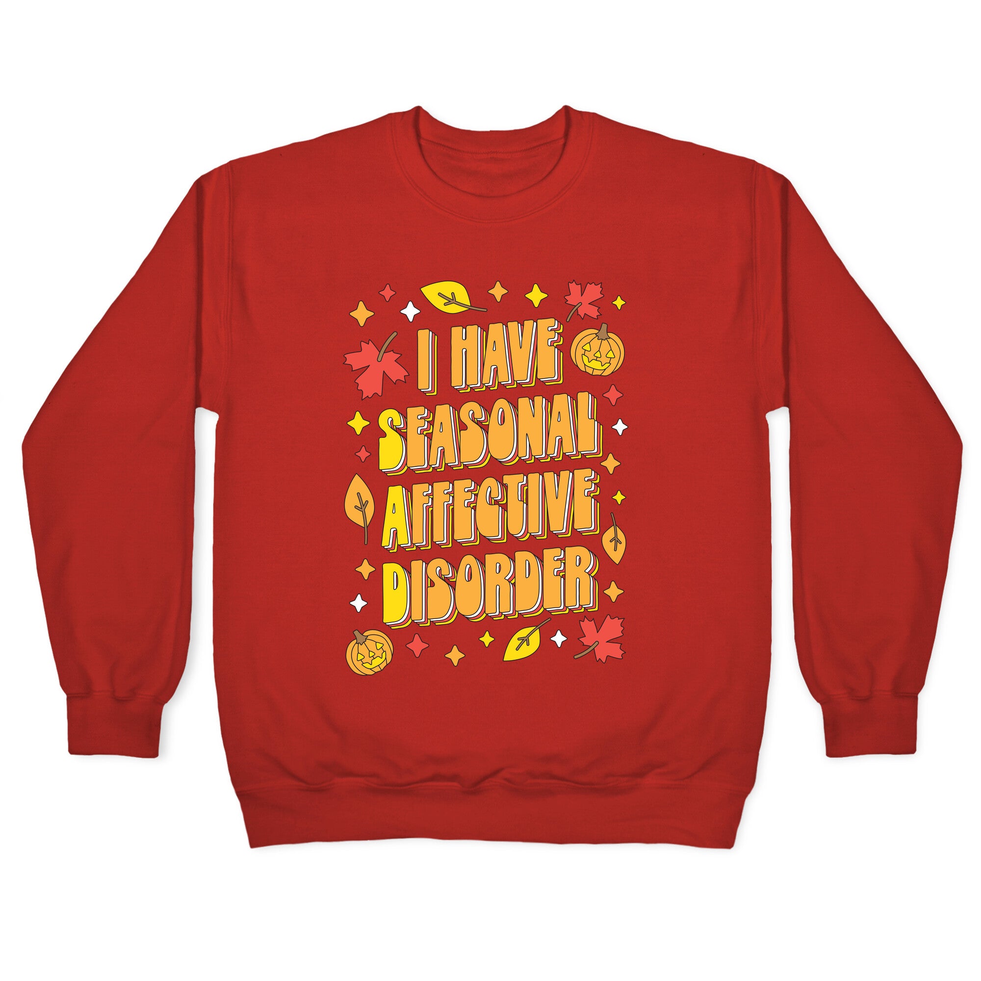 I Have Seasonal Affective Disorder (SAD) Crewneck Sweatshirt