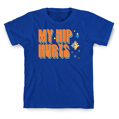 My Hip Hurts T-Shirt