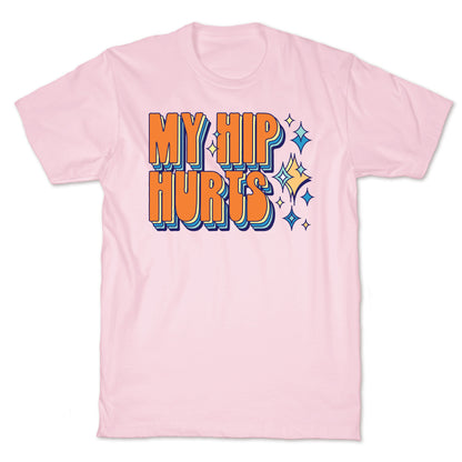 My Hip Hurts T-Shirt