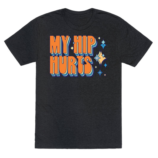 My Hip Hurts Unisex Triblend Tee