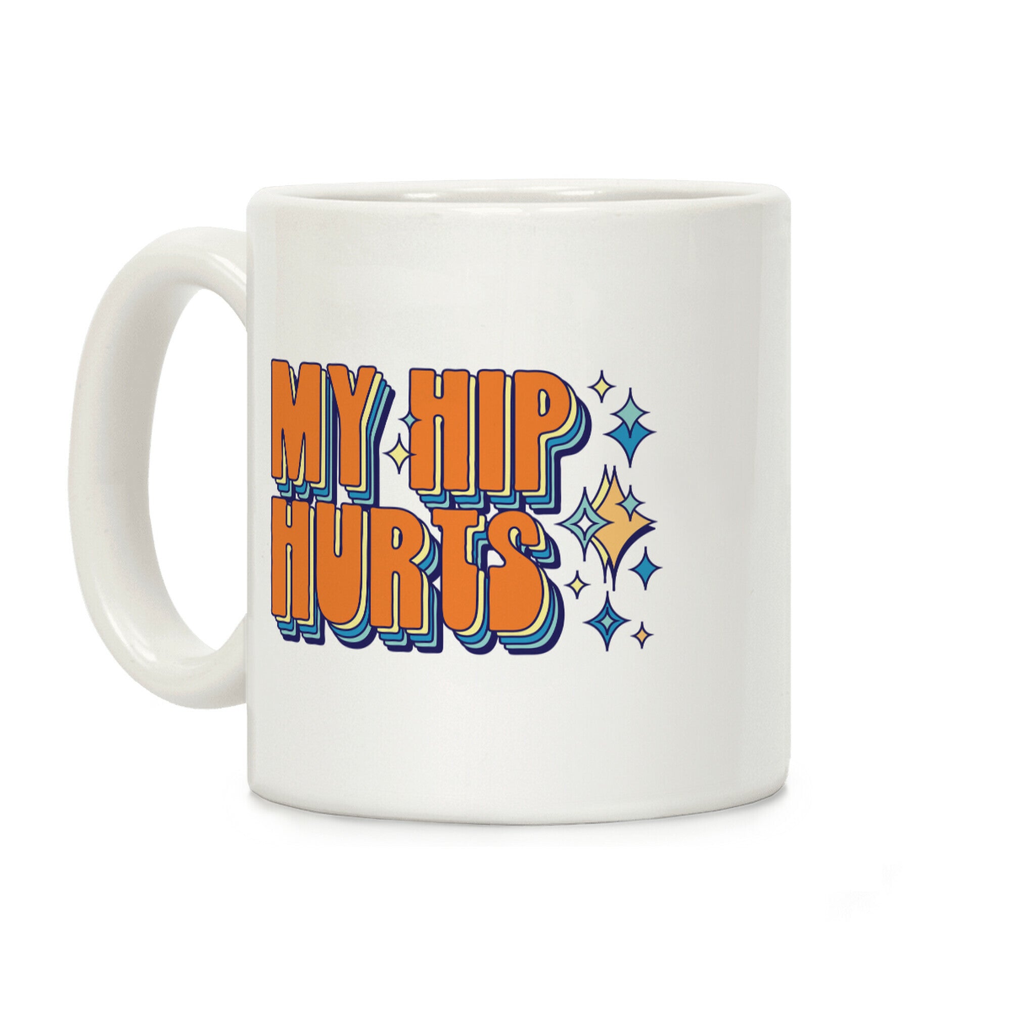 My Hip Hurts Coffee Mug