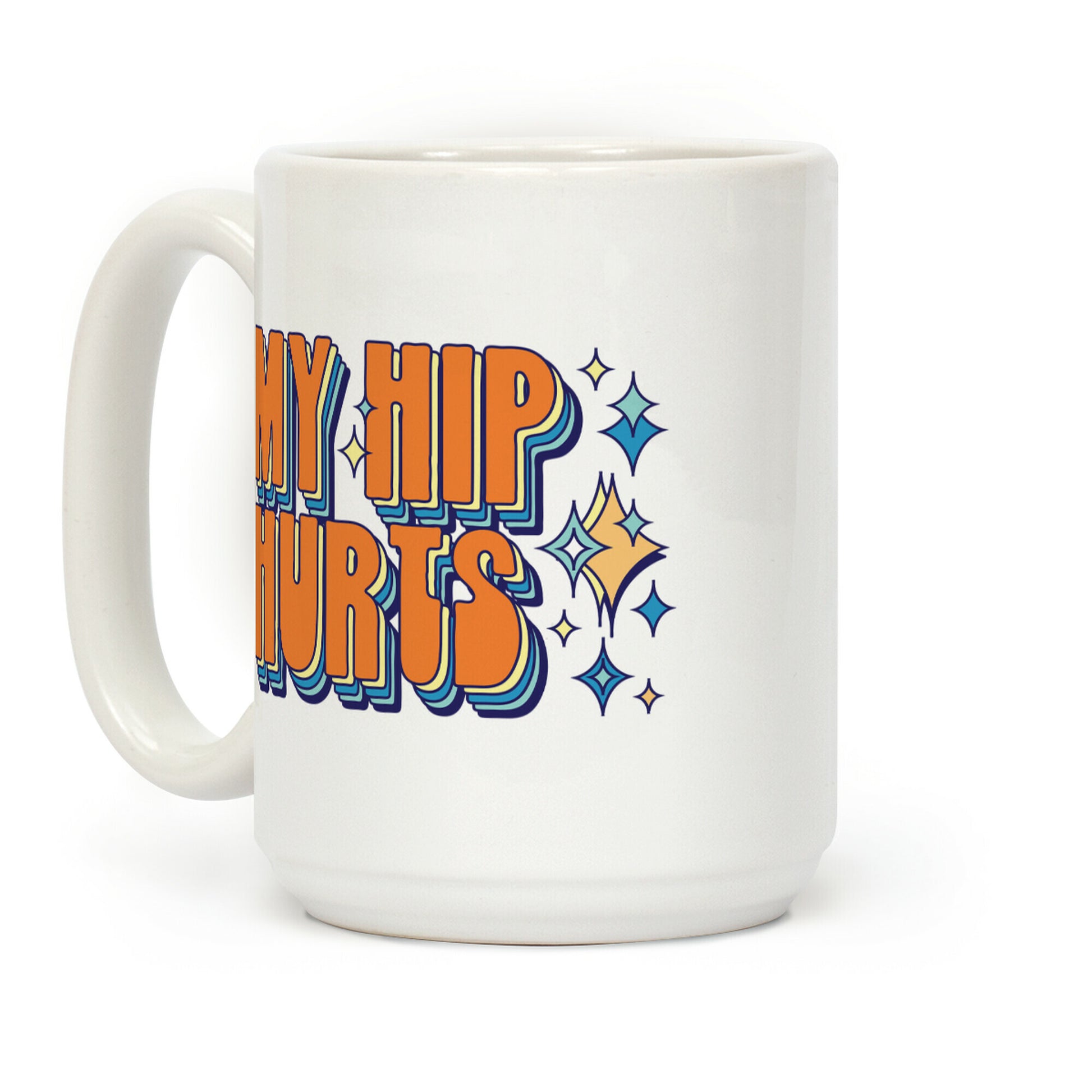 My Hip Hurts Coffee Mug