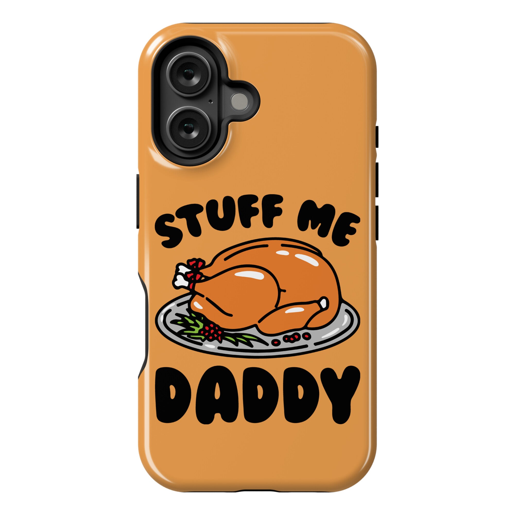 Stuff Me Daddy Turkey Parody Phone Case