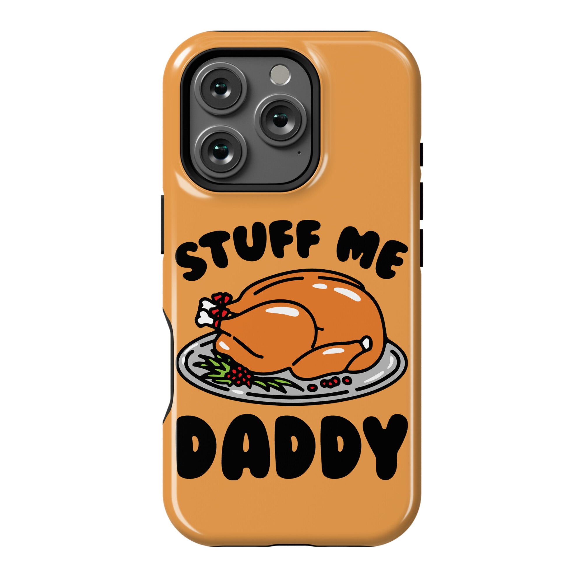 Stuff Me Daddy Turkey Parody Phone Case