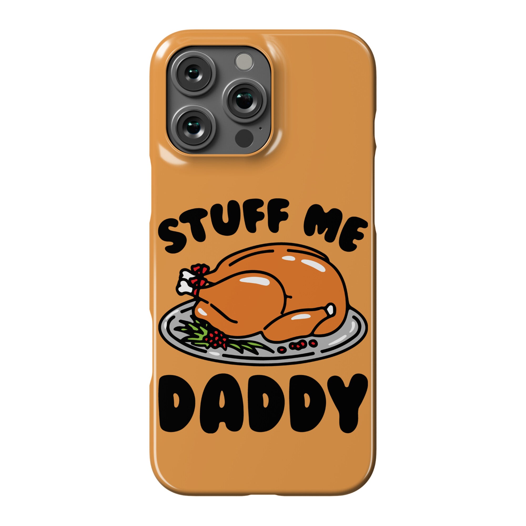 Stuff Me Daddy Turkey Parody Phone Case