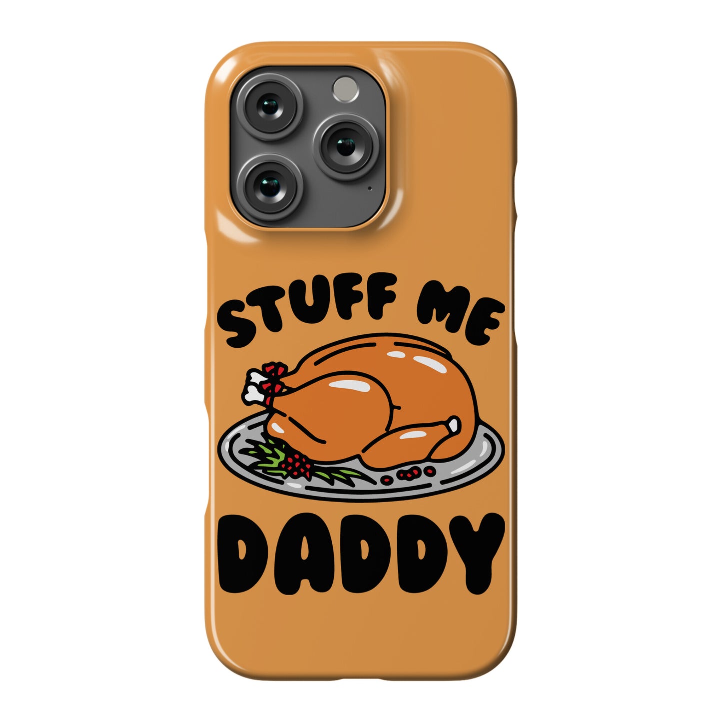 Stuff Me Daddy Turkey Parody Phone Case